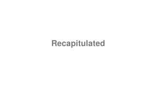 Recapitulated