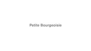 Petite Bourgeoisie