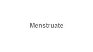 Menstruate