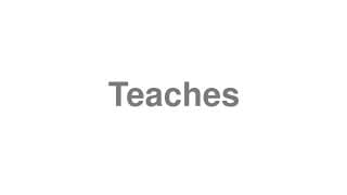 Teaches