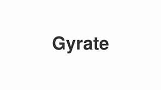 Gyrate