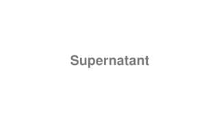 Supernatant