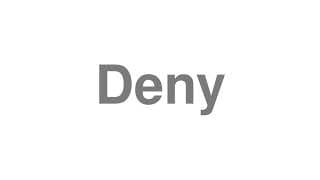 Deny