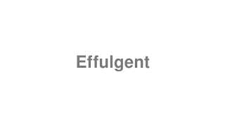 Effulgent
