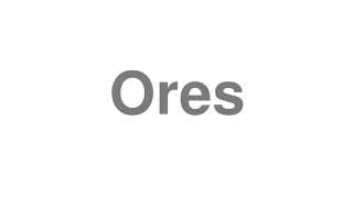 Ores