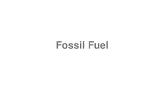 Fossil Fuel