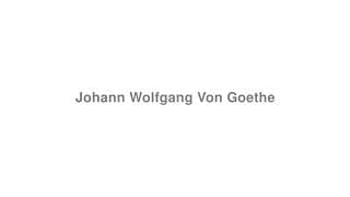 Johann Wolfgang Von Goethe