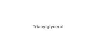 Triacylglycerol