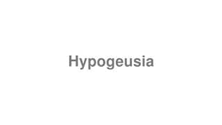 Hypogeusia