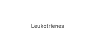 Leukotrienes