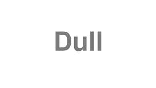 Dull