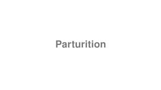 Parturition