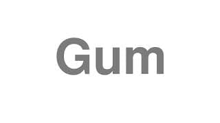 Gum