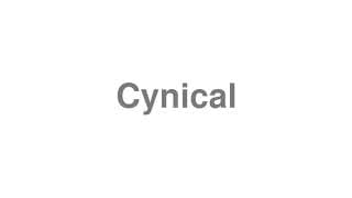 Cynical