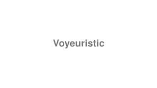 Voyeuristic