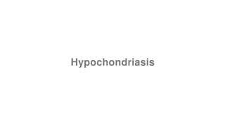Hypochondriasis