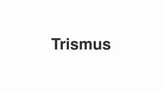 Trismus