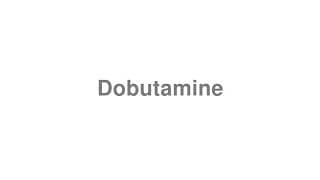 Dobutamine