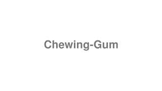 Chewing-Gum