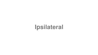 Ipsilateral