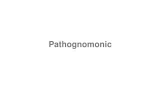 Pathognomonic