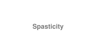 Spasticity