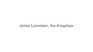 Jaime Lannister, the Kingslyer (Game of Thrones)