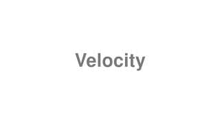 Velocity