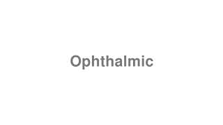 Ophthalmic
