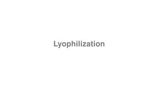 Lyophilization