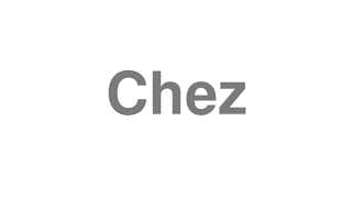 Chez