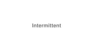 Intermittent
