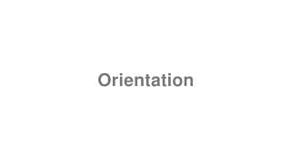 Orientation