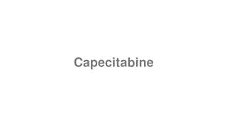 Capecitabine
