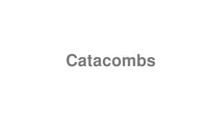Catacombs