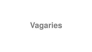 Vagaries