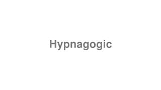 Hypnagogic