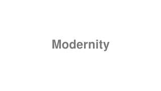 Modernity