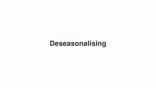 Deseasonalising