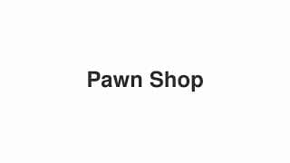 Pawn Shop