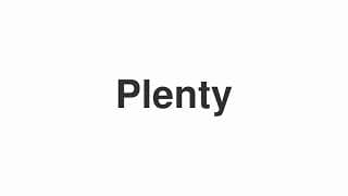 Plenty
