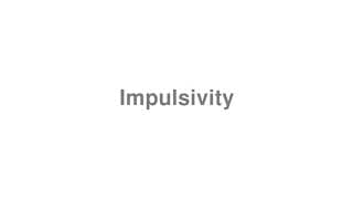 Impulsivity