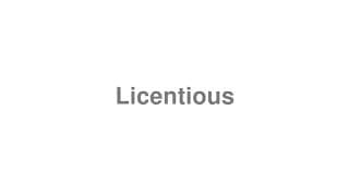 Licentious