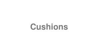 Cushions