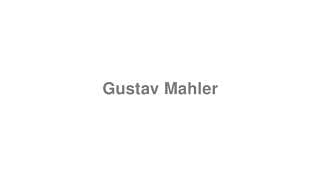 Gustav Mahler