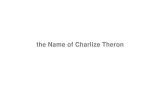 the Name of Charlize Theron
