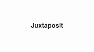 Juxtaposit