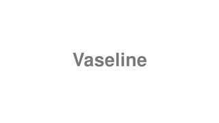 Vaseline