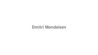 Dmitri Mendeleev