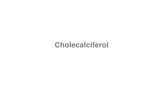 Cholecalciferol